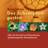 der schamanengarten ueber die anzucht und verwendung geistbewegender ritualpflanzen