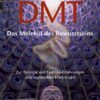dmt das molekuel des bewusstseins zur biologie von nahtod erfahrungen und mystischen erlebnissen