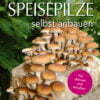speisepilze selbst anbauen fuer drinnen und draussen