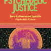 Psychedelic Justice Toward a Diverse and Equitable Psychedelic Culture
